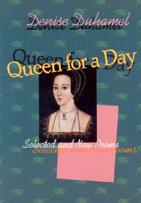 Queen for a Day: Selected And New Poems (Pitt Poetry Series)