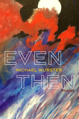 Even Then: Poems (Pitt Poetry Series)