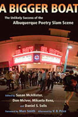 A Bigger Boat: The Unlikely Success of the Albuquerque Poetry Slam Scene (Mary Burritt Christiansen Poetry Series)