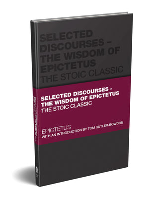 Selected Discourses - The Wisdom of Epictetus: The Stoic Classic (Capstone Classics)