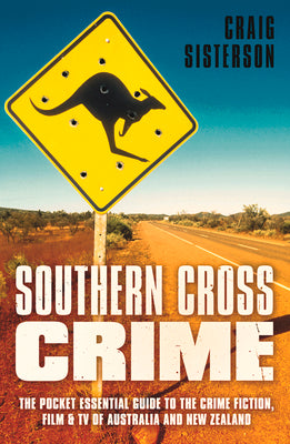 Southern Cross Crime: The Pocket Essential Guide to the Crime Fiction, Film & TV of Australia and New Zealand