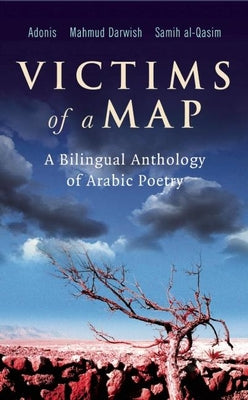 Victims of a Map: A Bilingual Anthology of Arabic Poetry