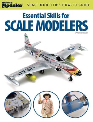 Essential Skills for Scale Modelers (FineScale Modeler Books)