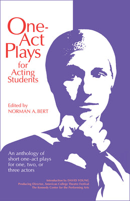 One Act Plays for Acting Students: An Anthology of Short One-Act Plays for One, Two or Three Actors