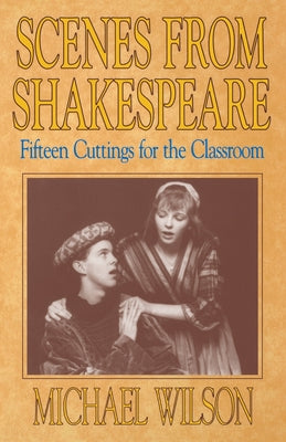 Scenes from Shakespeare: Fifteen Cuttings for the Classroom