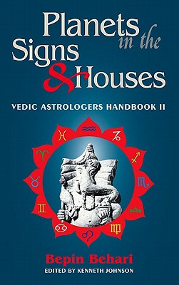 Planets in the Signs and Houses (Vedic Astrologer's Handbook)