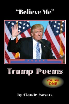 "Believe Me" - Trump Poems Volume One