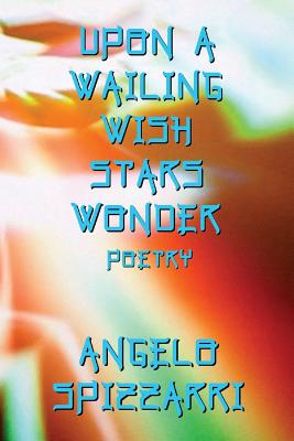 Upon A Wailing Wish Stars Wonder: Poetry