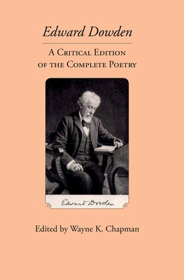 Edward Dowden: A Critical Edition of the Complete Poetry (Clemson University Press: Ireland in the Arts & Humanities)