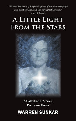 A Little Light From The Stars: A Collection of Stories, Poetry and Essays