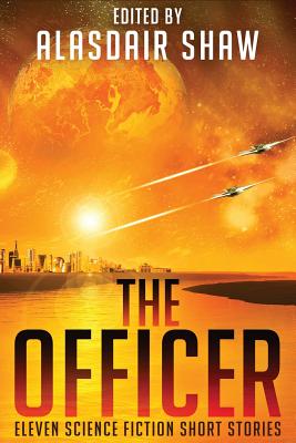 The Officer: Eleven Science Fiction Short Stories (Scifi Anthologies)