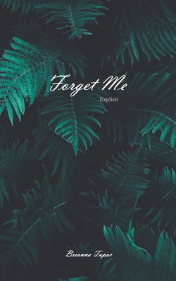 Forget Me: Explicit - A Collection of Poetry