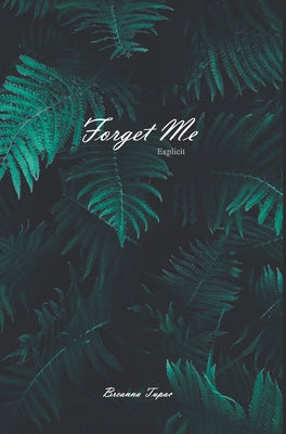 Forget Me: Explicit - A Collection of Poetry