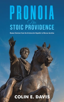 Pronoia: The Stoic Providence: Roman Stoicism from the Aristocratic Republic to Marcus Aurelius