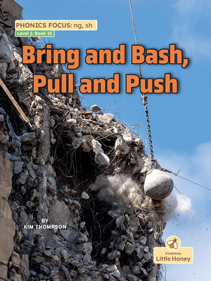 Bring and Bash, Pull and Push (My Nonfiction Decodable Readers)