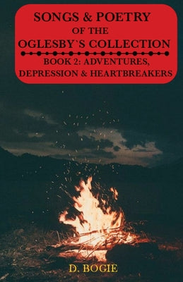 Songs & Poetry of the Oglesby's Collection: Book 2: Adventures, Depression And Heartbreaks