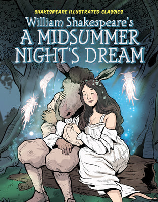 William Shakespeare's A Midsummer Night's Dream (Shakespeare Illustrated Classics)