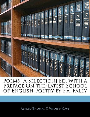 Poems [a Selection] Ed. with a Preface on the Latest School of English Poetry by F.A. Paley