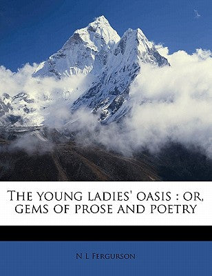 The Young Ladies' Oasis: Or, Gems of Prose and Poetry