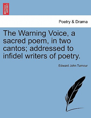 The Warning Voice, a Sacred Poem, in Two Cantos; Addressed to Infidel Writers of Poetry.