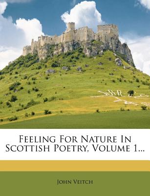 Feeling for Nature in Scottish Poetry, Volume 1...