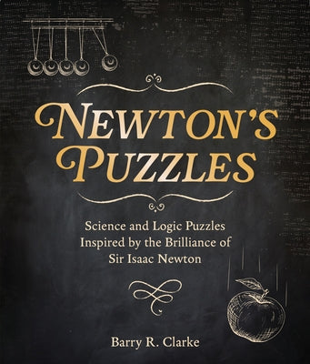 Newton's Puzzles: Science and Logic Puzzles Inspired by the Brilliance of Sir Isaac Newton (Sirius Classic Puzzles)