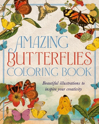 Amazing Butterflies Coloring Book: Beautiful Illustrations to Inspire Your Creativity (Sirius Classic Nature Coloring)