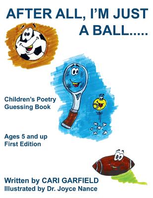 After All, I'm Just A Ball. . . . .: Children's Poetry Guessing Book