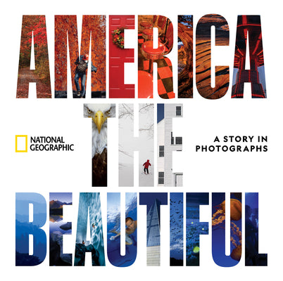 America the Beautiful: A Story in Photographs (National Geographic Collectors Series)