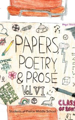 Papers, Poetry & Prose Volume VI: An Anthology of Eighth Grade Writing