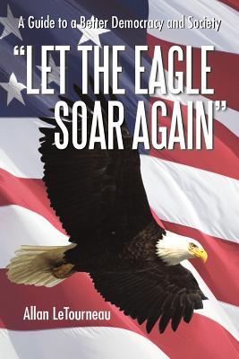 "Let the Eagle Soar Again": A Guide to a Better Democracy and Society