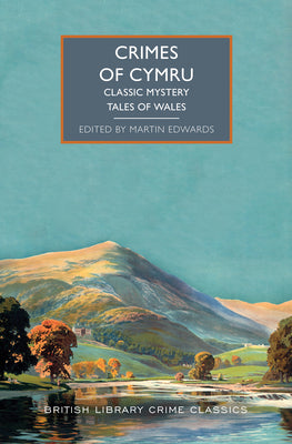 Crimes of Cymru: Classic Mystery Tales of Wales (British Library Crime Classics)