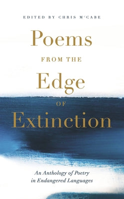 Poems from the Edge of Extinction: The Beautiful New Treasury of Poetry in Endangered Languages, in Association with the National Poetry Library