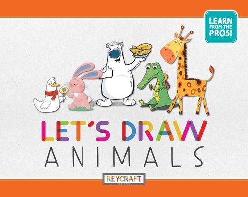 Lets Draw Animals | Learn to Draw from Diverse Artists| Reading Age 7-13 | Grade Level 1-6 | Juvenile Nonfiction | Reycraft Books