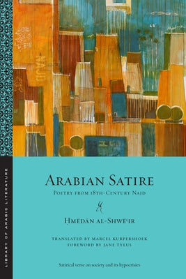 Arabian Satire: Poetry from 18th-Century Najd (Library of Arabic Literature, 62)