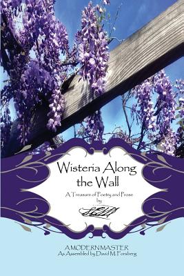 Wisteria Along the Wall: A Treasure of Poetry and Prose by Lem - A Modern Master