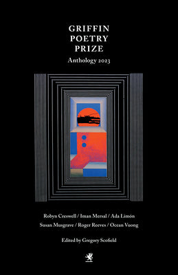 The 2023 Griffin Poetry Prize Anthology: A Selection of the Shortlist (The Griffin Poetry Prize Anthology)