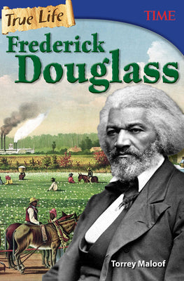 Frederick Douglass: True Life 8th Grade Reader (Time for Kids Nonfiction Biographies for Kids, Ages 12-14) (Time(r) Informational Text)