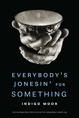 Everybody's Jonesin' for Something (The Backwaters Prize in Poetry Honorable Mention)