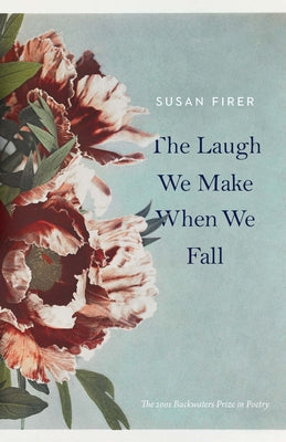 The Laugh We Make When We Fall (The Backwaters Prize in Poetry)