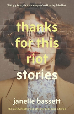 Thanks for This Riot: Stories (The Raz/Shumaker Prairie Schooner Book Prize in Fiction)