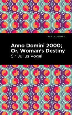 Anno Domini 2000: Or, Woman's Destiny (Mint Editions (Scientific and Speculative Fiction))