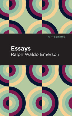 Essays: Ralph Waldo Emerson (Mint Editions (Nonfiction Narratives: Essays, Speeches and Full-Length Work))