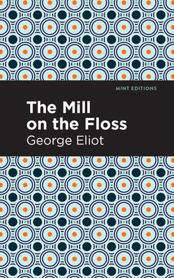 The Mill on the Floss (Mint Editions (Psychology and Psychological Fiction))