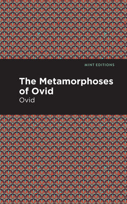 The Metamorphoses of Ovid (Mint Editions (Poetry and Verse))