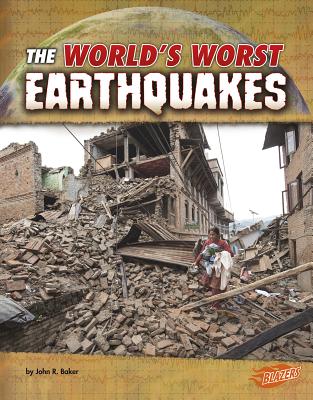 The World's Worst Earthquakes (World's Worst Natural Disasters)