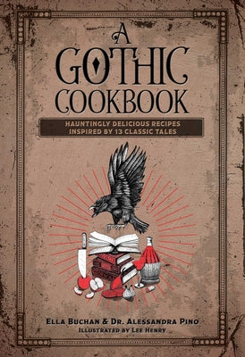 A Gothic Cookbook: Hauntingly Delicious Recipes Inspired by 13 Classic Tales