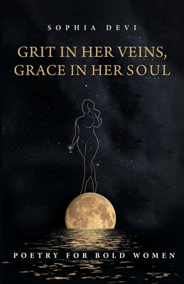 Grit in Her Veins, Grace in Her Soul: Poetry for Bold Women