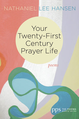 Your Twenty-First Century Prayer Life: Poems (Poiema Poetry)