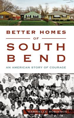 Better Homes of South Bend: An American Story of Courage (American Heritage)